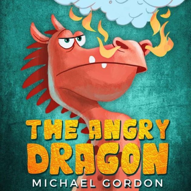 The Angry Dragon Children's book about a Dragon Who Learns How To be