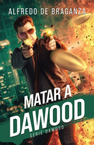 Title: Matar a Dawood: La historia del terrorista mÃ¯Â¿Â½s buscado en el mundo, Author: Alfredo de Braganza