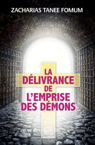 Title: La Dï¿½livrance De L'emprise Des Dï¿½mons, Author: Zacharias Tanee Fomum