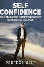Self Confidence: 2 Books - Daily Habits For Self Confidence amp; The 30 Day Self Confidence Challenge