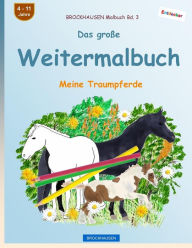 Title: BROCKHAUSEN Malbuch Bd. 3 - Das große Weitermalbuch: Meine Traumpferde, Author: Dortje Golldack
