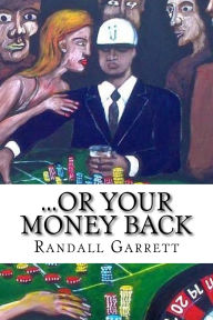 Title: ...Or Your Money Back: classic literature, Author: Randall Garrett