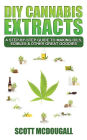DIY Cannabis Extracts: A Step-By-Step Guide To Making Oils, Edibles amp; Other Great Goodies