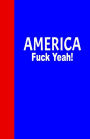 America Fuck Yeah: Lined Journal, 108 pages