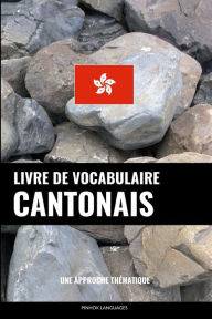 Title: Livre de vocabulaire cantonais: Une approche thématique, Author: Pinhok Languages
