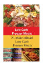 Low Carb Freezer Meals: 25 Make-Ahead Low Carb Freezer Meals