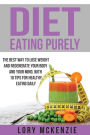 Diet: *Eating Purely - **The Best Way to Lose Weight and Regenerate Your Body and Your Mind, with 10 Tips for Healthy Eating Daily*