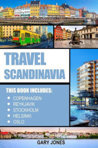 Title: Scandinavia Travel Guide: The Best Of Copenhagen, Reykjavik, Stockholm, Helsinki, Oslo, Author: Gary Jones