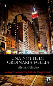 Title: Una notte di ordinaria follia, Author: Alessio Filisdeo