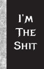 I'm The Shit: Lined Journal, 108 pages