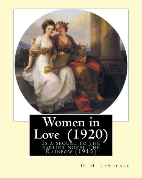 Women in Love (1920). By: D. H. Lawrence: Novel, Published in 1920, 