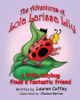 The Adventures of Lola Larissa Lily: A Little Bug Finds a Fantastic Friend