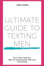 Ultimate Guide to Texting Men: Texts and scripts to send men in the most common dating scenarios. Flirt and date with confidence.