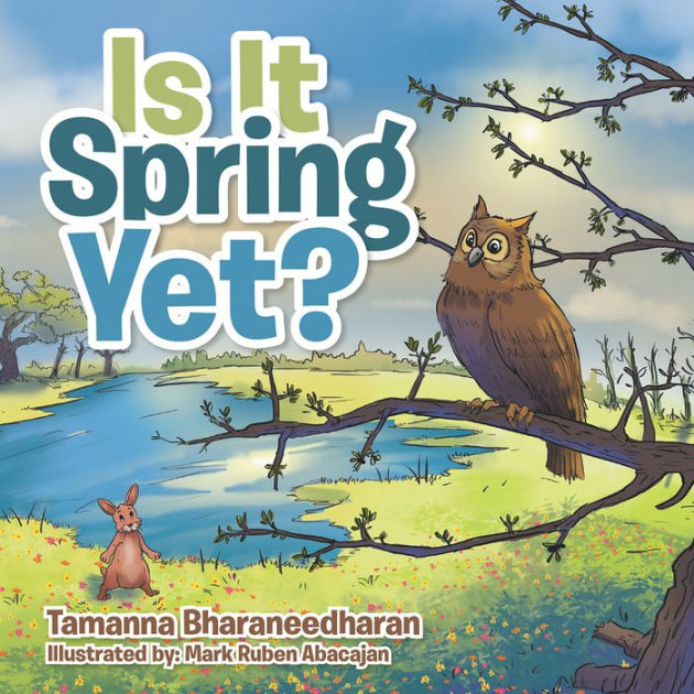 Is It Spring Yet? by Tamanna Bharaneedharan, Mark Ruben Abacajan