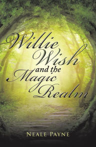 Title: Willie Wish and the Magic Realm, Author: Neale Payne