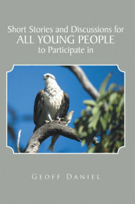 Title: Short Stories and Discussions for All Young People to Participate In, Author: Geoff Daniel