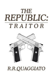 Title: The Republic: Traitor, Author: R R Quaggiato
