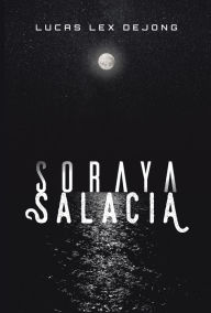 Title: Soraya Salacia, Author: Lucas Lex DeJong