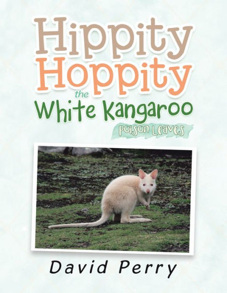 Hippity Hoppity the White Kangaroo: Poison Leaves