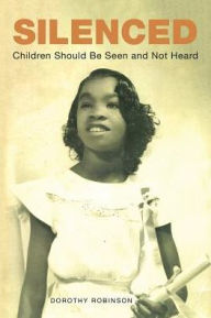 Title: Silenced: Children Should Be Seen and Not Heard, Author: Dorothy Robinson