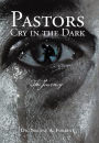 Pastors Cry in the Dark: The Journey