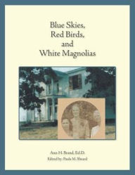 Title: Blue Skies, Red Birds, and White Magnolias, Author: Ed D Ann H Brand