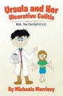 Ursula and Her Ulcerative Colitis: Kids, You Can Call it UC
