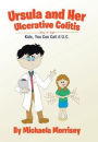 Ursula and Her Ulcerative Colitis: Kids, You Can Call it UC