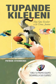 Title: Tupande Kileleni: Escalemos a La Cumbre Juntos, Author: Patrick Steenberge