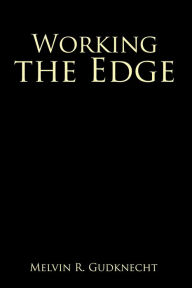 Title: Working the Edge, Author: Melvin R. Gudknecht