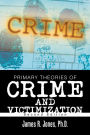 Primary Theories of Crime and Victimization: Second Edition