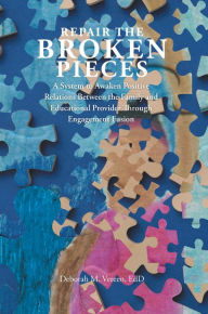 Title: Repair the Broken Pieces: A System to Awaken Positive Relations Between the Family and Educational Provider Through Engagement Fusion, Author: Deborah M. Vereen