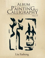 Title: Album of Painting and Calligraphy: Volume III, Author: Liu Fasheng
