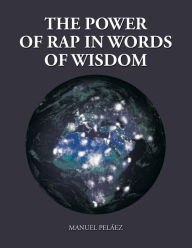 Title: The Power of Rap in Words of Wisdom, Author: Manuel Peláez