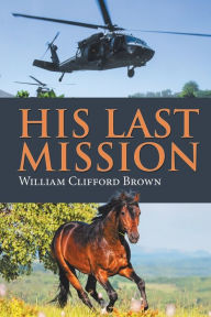 Title: His Last Mission, Author: William Clifford Brown