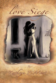 Title: Love Siege, Author: Kathryn P. Most