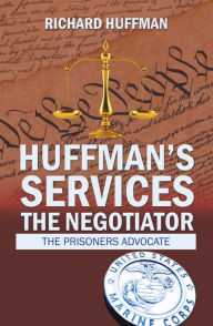 Title: Huffman'S Services the Negotiator: Nationwide Sentence Reductions, Author: Richard Huffman