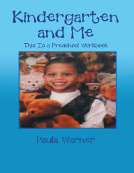 Title: Kindergarten and Me: This Is a Preschool Workbook, Author: Paula Warner