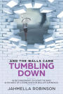 And the Walls Came Tumbling Down: 40 Encouragements to Elevate the Mind in the Midst of a Storm, Based on Real-Life Experiences