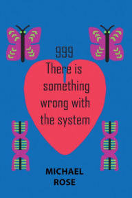 Title: 999: There Is Something Wrong with the System, Author: Michael Rose