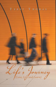 Title: Life's Journey: Love, Live and Learn, Author: Terry Thomas