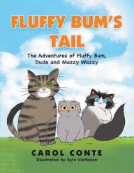 Title: Fluffy Bum's Tail: The Adventures of Fluffy Bum, Dude and Mazzy Wazzy, Author: Carol Conte