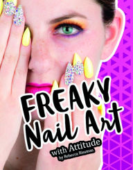 Title: Freaky Nail Art with Attitude, Author: Rebecca Rissman