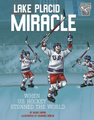 Title: Lake Placid Miracle: When U.S. Hockey Stunned the World, Author: Blake Hoena