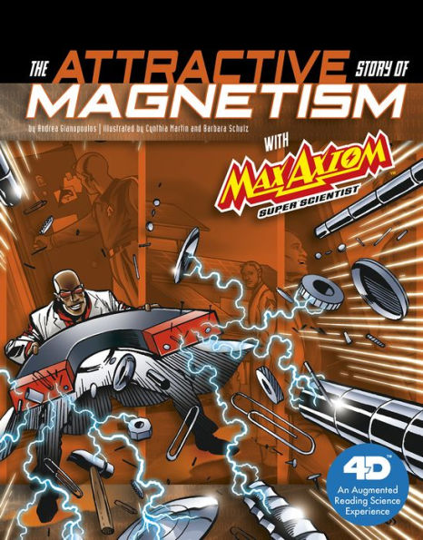 The Attractive Story of Magnetism with Max Axiom Super Scientist: 4D An Augmented Reading Science Experience