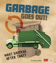 Title: Garbage Goes Out!: What Happens After That?, Author: Riley Flynn
