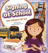 Title: Signing at School: Sign Language for Kids, Author: Kathryn Clay
