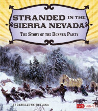 Title: Stranded in the Sierra Nevada: The Story of the Donner Party, Author: Danielle Smith-Llera