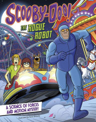 Title: Scooby-Doo! A Science of Forces and Motion Mystery: The Rogue Robot, Author: Megan Cooley Peterson