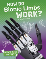 Title: How Do Bionic Limbs Work?, Author: Meg Marquardt